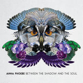 ANNA PHOEBE - BETWEEN THE SHADOW AND THE SOUL (SIGNED COPY)