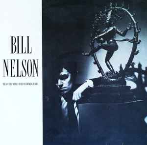 BILL NELSON - THE LOVE THAT WHIRLS (DIARY OF A THINKING HEART)