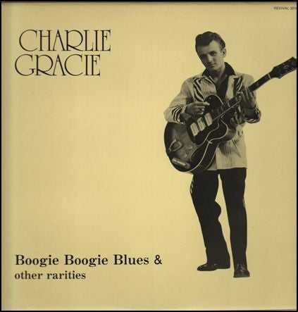 CHARLIE GRACIE - BOOGIE BOOGIE BLUES & OTHER RARITIES