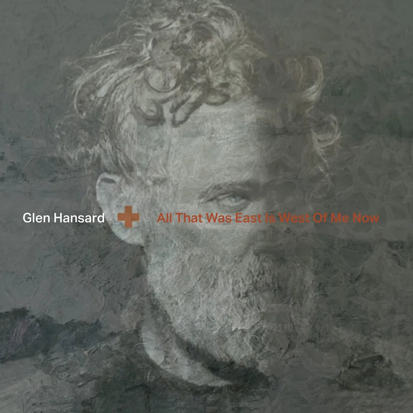 GLEN HANSARD - ALL THAT WAS EAST IS WEST OF ME NOW (CLEAR VINYL)