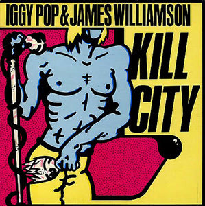 Iggy Pop &amp; James Williamson - Kill City