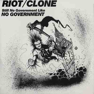 RIOT/CLONE - STILL NO GOVERNMENT LIKE NO GOVERNMENT