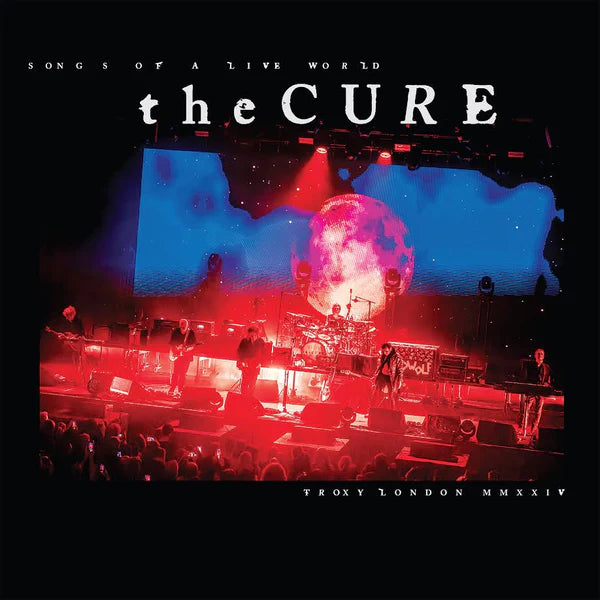 The Cure  - Songs of a Live World: Troxy London MMXXIV