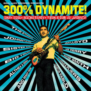 Various Artists - Soul Jazz Records Presents  ‘300% DYNAMITE! Ska, Soul, Rocksteady, Funk and Dub in Jamaica’
