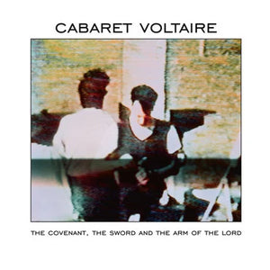CABARET VOLTAIRE - THE COVENANT, THE SWORD AND THE ARM OF THE LORD