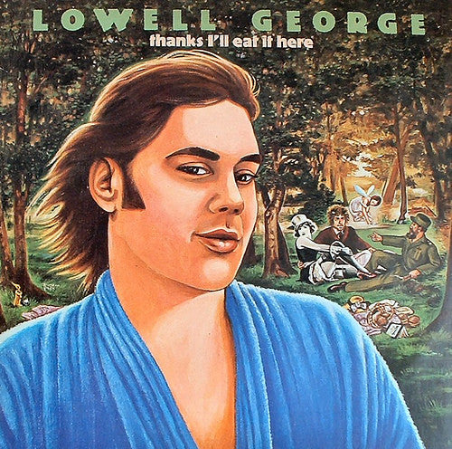 LOWELL GEORGE - THANKS I'LL EAT IT HERE