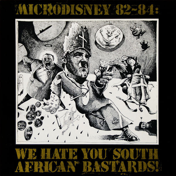 MICRODISNEY -  82 - 84 : WE HATE YOU SOUTH AFRICAN BASTARD!