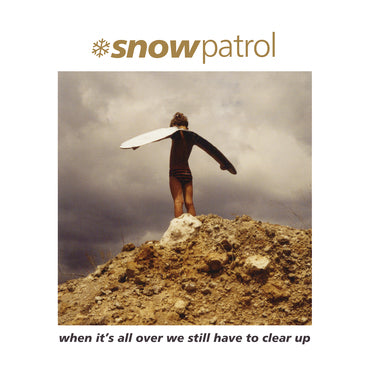 SNOW PATROL	WHEN IT’S ALL OVER WE STILL HAVE TO CLEAR UP