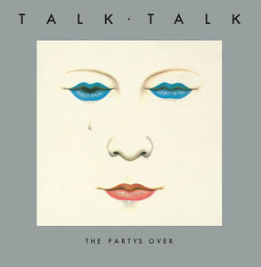 TALK TALK - THE PARTY'S OVER