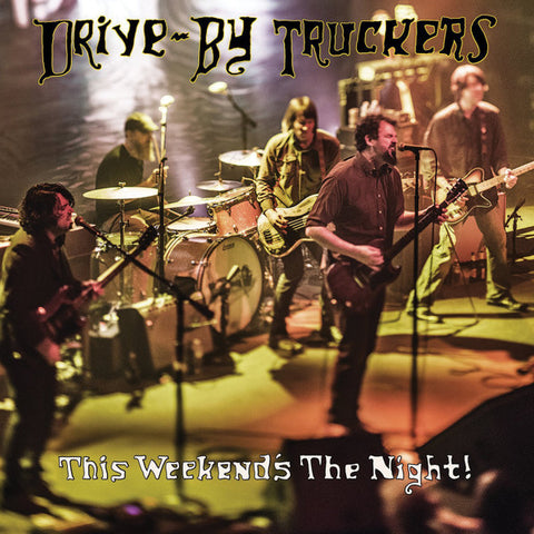 DRIVE BY TRUCKERS - THIS WEEKEND'S THE NIGHT!