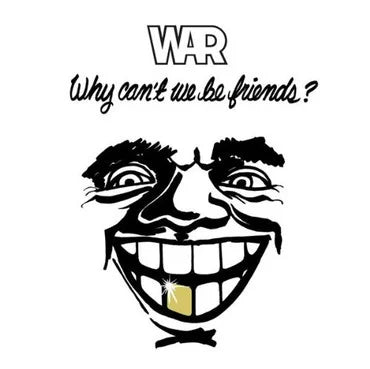WAR - WHY CAN'T WE BE FRIENDS